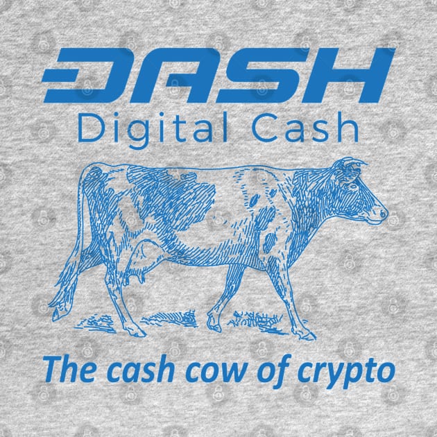 Dash The Cash Cow Of Crypto by dash